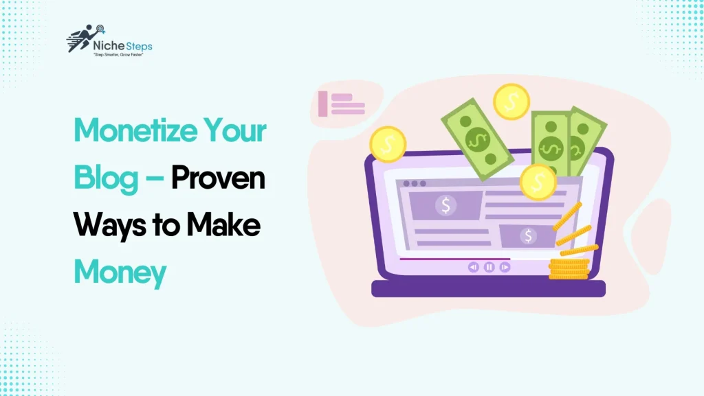 Monetize Your Blog – Proven Ways to Make Money